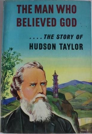 Man Who Believed God ... Story of Hudson Taylor