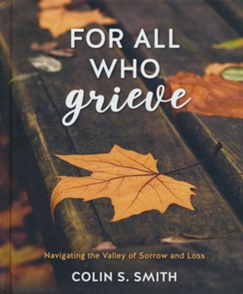 For All Who Grieve - Navigating the Valley of Sorrow and Loss