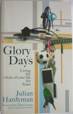 Glory Days: Living the Whole of Your Life for Jesus