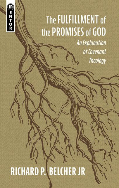 The Fulfillment of the Promises of God - An Explanation of Covenant Theology
