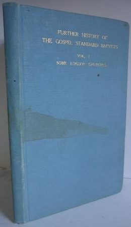 Further History of the Gospel Standard Baptists (Vol. 1 of 6)
