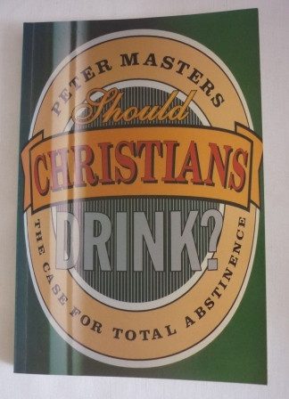 Should Christians Drink? The Case for Total Abstinence