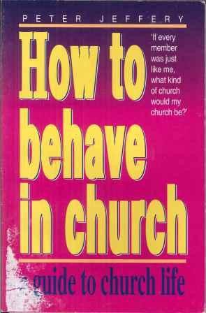 How to Behave in Church: A Guide to Church Life
