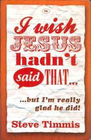 I Wish Jesus Hadn't Said That . . . but I'm Really Glad He Did!