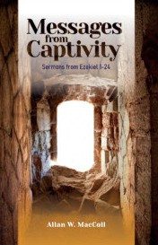 Messages from Captivity - Sermons from Ezekiel 1-24