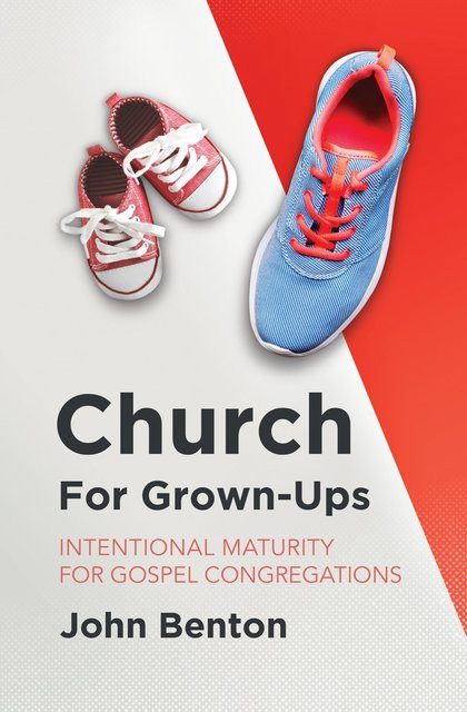 Church for Grown-Ups - Intentional Maturity for Gospel Congregations