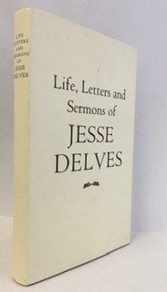 Life, Letters and Sermons of Jesse Delves