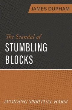 The Scandal of Stumbling Blocks - Avoiding Spiritual Harm