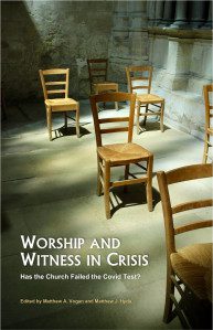 Worship and Witness in Crisis - Has the Church Failed the Covid Test?
