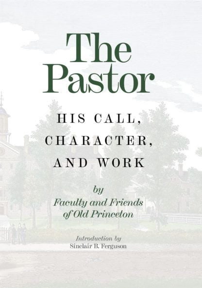 The Pastor - His Call, Character and Work