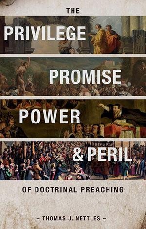 The Privilege, Promise, Power & Peril of Doctrinal Preaching 
