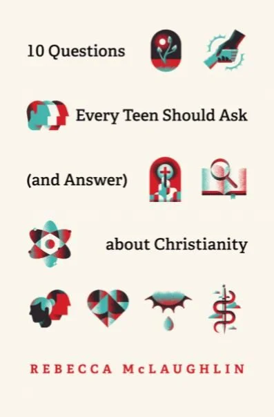 10 Questions Every Teen Should Ask (and Answer) about Christianity