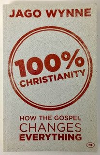 100% Christianity: How the Gospel Changes Everything