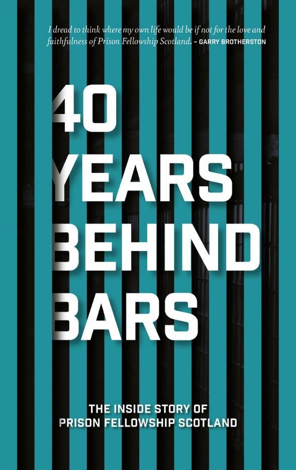 40 Years Behind Bars - The Inside Story of Prison Fellowship Scotland
