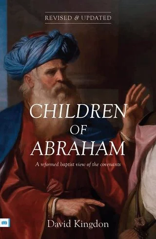 Children of Abraham - A reformed baptist view of the covenants