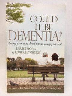 Could It Be Dementia? Losing Your Mind Doesn't Mean Losing Your Soul