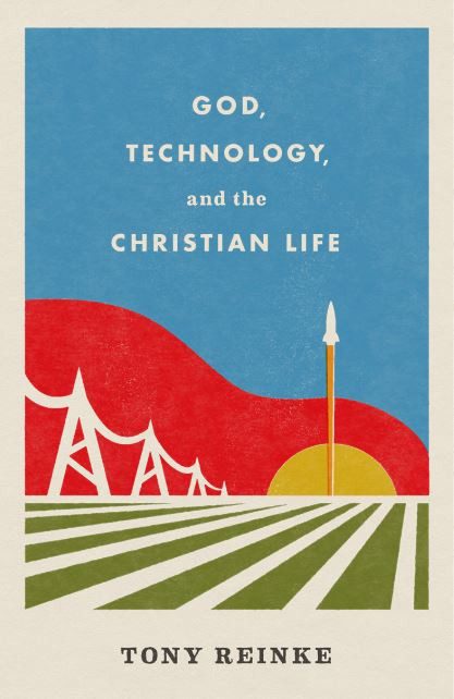 God, Technology, and the Christian Life