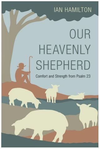 Our Heavenly Shepherd - Comfort and Strength from Psalm 23