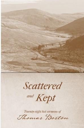 Scattered and Kept - Twenty-eight lost sermons of Thomas Boston