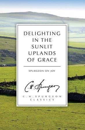 Delighting in the Sunlit Uplands of Grace - Spurgeon on Joy