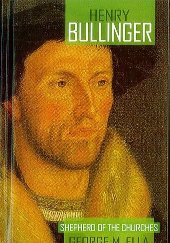 Henry Bullinger - Shepherd of the Churches