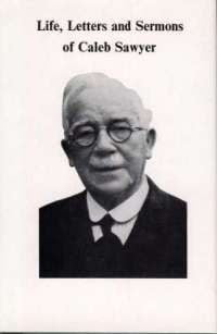 Life, Letters and Sermons of Caleb Sawyer