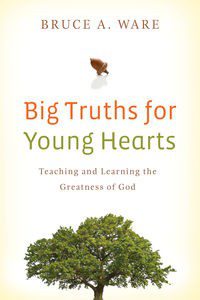 Big Truths for Young Hearts - Teaching and Learning the Greatness of God