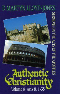 Authentic Christianity Vol 6 (Acts 8:1-35)