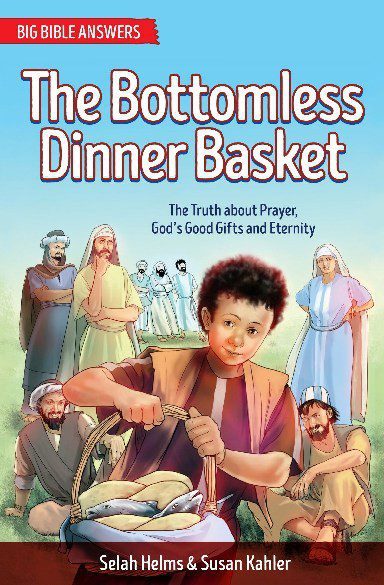 The Bottomless Dinner Basket - The Truth about Prayer, God's Good Gifts, and Eternity