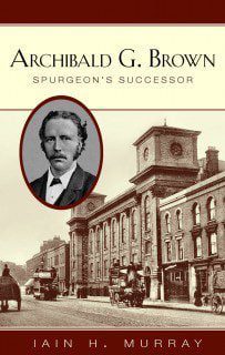 Archibald G Brown - Spurgeon's Successor