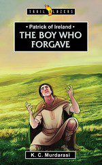 The Boy Who Forgave - Patrick of Ireland
