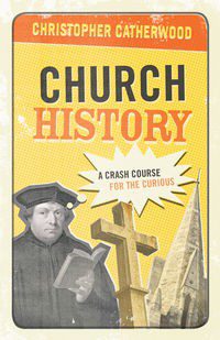 Church History - A Crash Course for the Curious