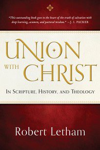 Union with Christ, in Scripture, History and Theology