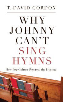 Why Johnny Can't Sing Hymns - How Pop Culture Rewrote the Hymnal