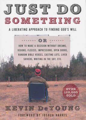 Just Do Something - A Liberating Approach to Finding God's Will