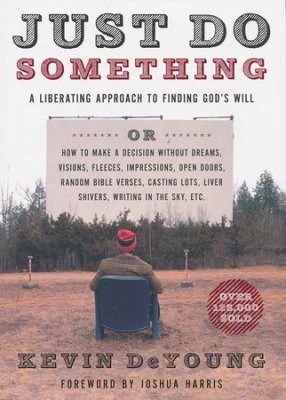 Just Do Something - A Liberating Approach to Finding God's Will