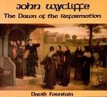 John Wycliffe - Dawn of the Reformation