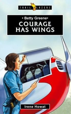 Courage Has Wings - Betty Greene