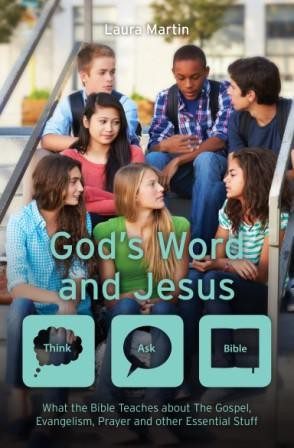 God's Word and Jesus - What the Bible Teaches about The Gospel, Evangelism, Prayer and other Essential Stuff