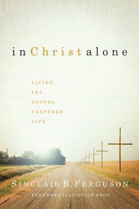 In Christ Alone - Living the Gospel Centred Life