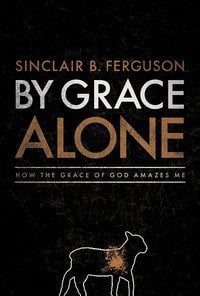 By Grace Alone; How the Grace of God Amazes me
