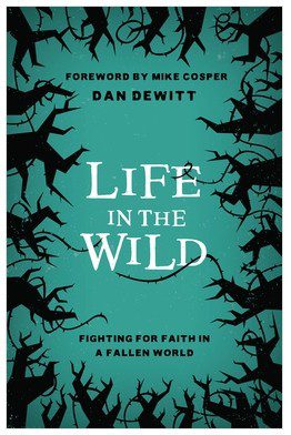 Life in the Wild -  Fighting for Faith in a Fallen World