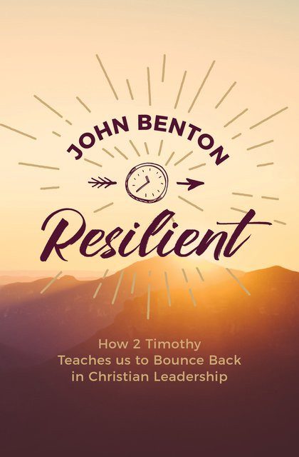 Resilient - How 2 Timothy Teaches us to Bounce Back in Christian Leadership