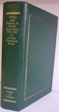 Policy and Politics in British Methodism 1932-1982