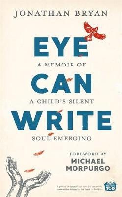 Eye Can Write: A memoir of a child's silent soul emerging