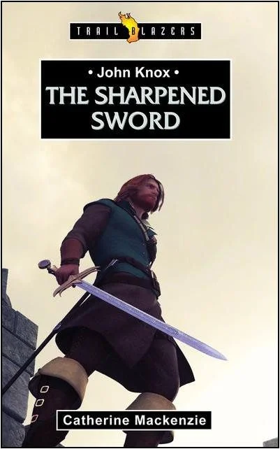 The Sharpened Sword - John Knox