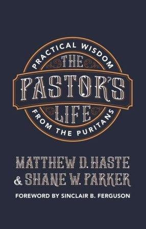 The Pastor's Life - Practical Wisdom from the Puritans