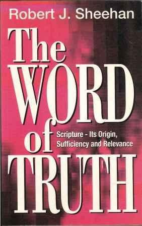 Word of Truth: Scripture, its Origin, Sufficiency and Relevance